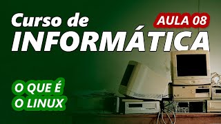 Curso de Informática #08 - O que é o Kernel Linux?
