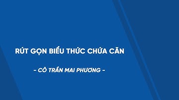 Rút gọn biểu thức chứa căn - Luyện thi Toán vào 10 - Cô Trần Mai Phương - HOCMAI