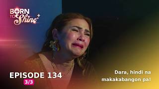 Born To Shine: Dara, hindi na makakabangon pa! (Episode 134 - Part 3/3)
