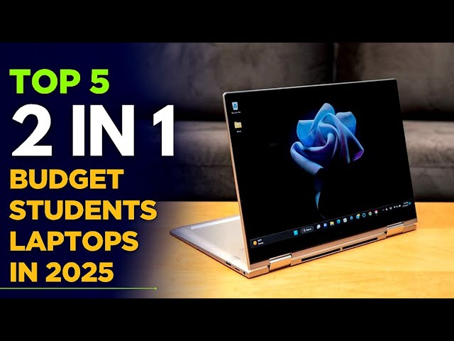Guide to 2-In-1 Laptops for Students: Ultimate Buying Tips 2025