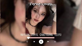 daring woman-nayeon, jihyo, chaeyoung, tzuyu (sped up + reverb)