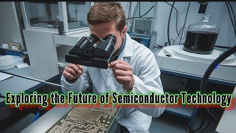 Exploring the Future of Semiconductor Technology |@FACTMETER.OFFICIAL
