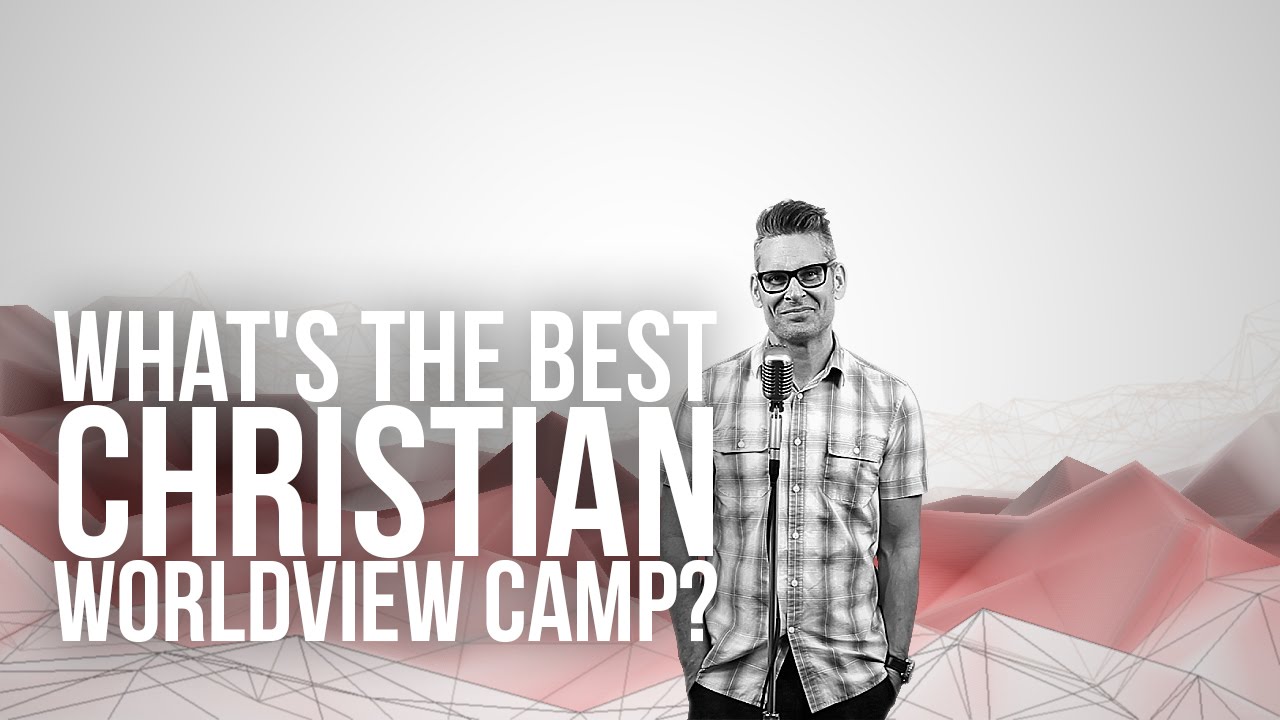 907. What's The Best Christian Worldview Camp?