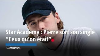 Star Academy : Pierre sort son single “Ceux qu’on était”