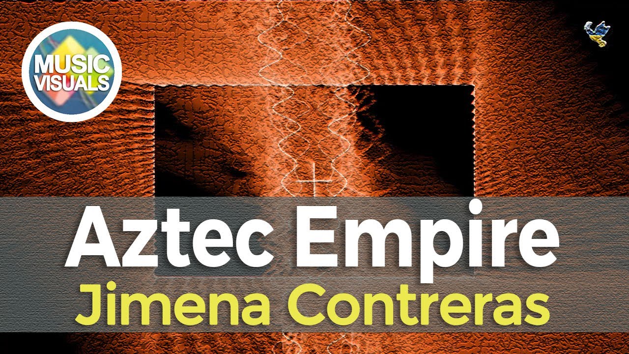 Aztec Empire Jimena Contreras [music Visualization] Youtube