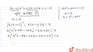 k का वह मान ज्ञात कीजिए जिसके लिए (k-12) x^(2)+2(k-12) x+2=0 के मूल बराबर हैं। | 10 | द्विघात सम...