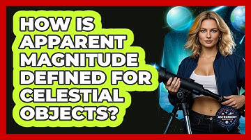 How Is Apparent Magnitude Defined For Celestial Objects? - Astronomy Made Simple