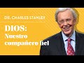 Dios: Nuestro compañero fiel – Dr. Charles Stanley