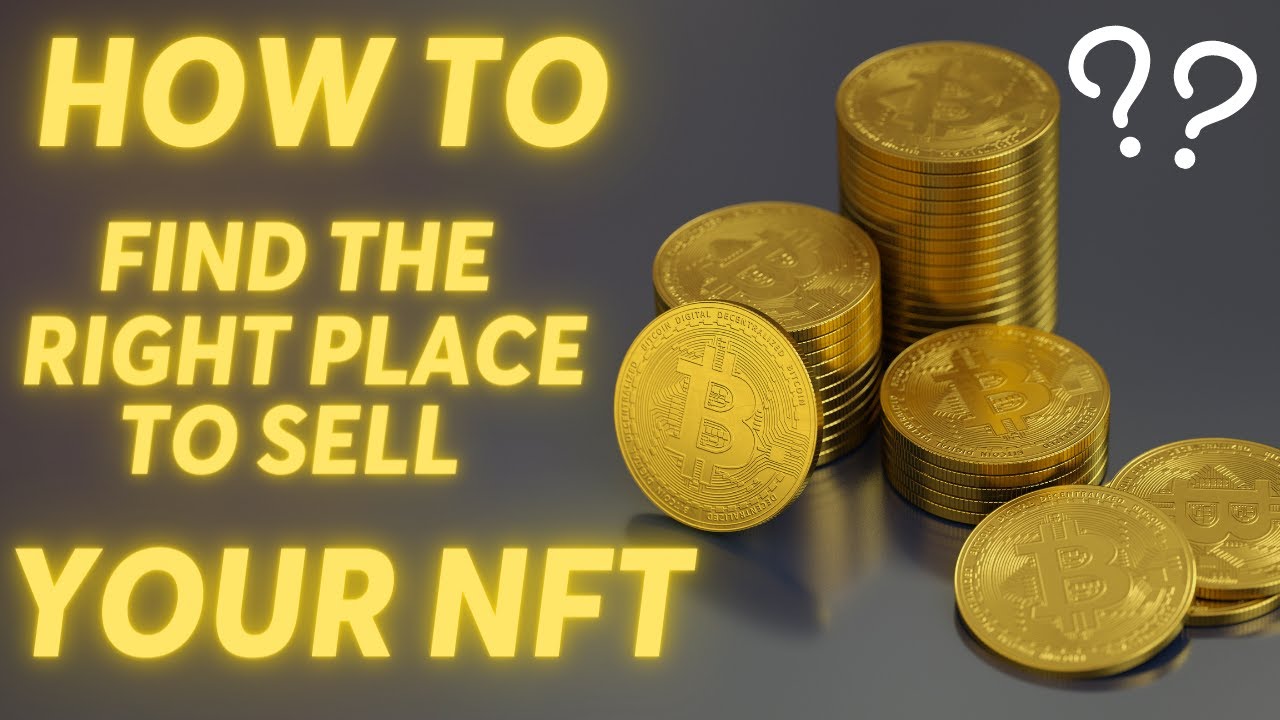 How To Pick The Right Place To Sell Your NFTs
