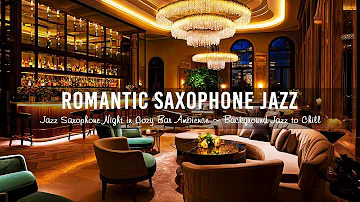 Jazz Saxophone Night 🍷 Romantic Saxophone Jazz Music in Cozy Bar Ambience ~ Background Jazz to Chill