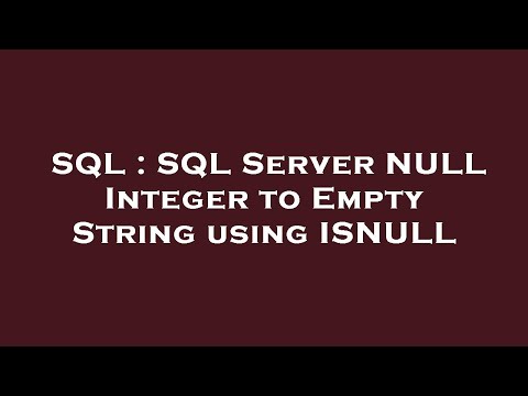 SQL : SQL Server NULL Integer to Empty String using ISNULL