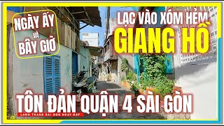 SÀI GÒN lạc vào XÓM HẺM GIANG HỒ QUẬN 4 NGÀY ẤY và BÂY GIỜ | Xóm Hẻm Tôn Đản Quận 4 Sài Gòn Ngày Nay