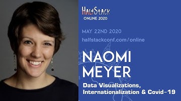 Naomi Meyer - Data Visualizations, Internationalization and Covid-19 - HalfStack Online May 2020