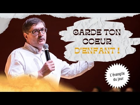 GARDE TON COEUR D'ENFANT ! / L'Évangile du Jour avec Daniel Pottier