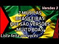 7 Músicas Brasileiras que são versões boas! (Parte 3)