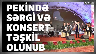 Pekində Ümummilli Liderin 100 illiyinə həsr edilən sərgi və konsert təşkil olunub