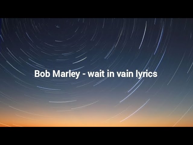 BOB MARLEY - WAIT IN VAIN LYRICS - YouTube