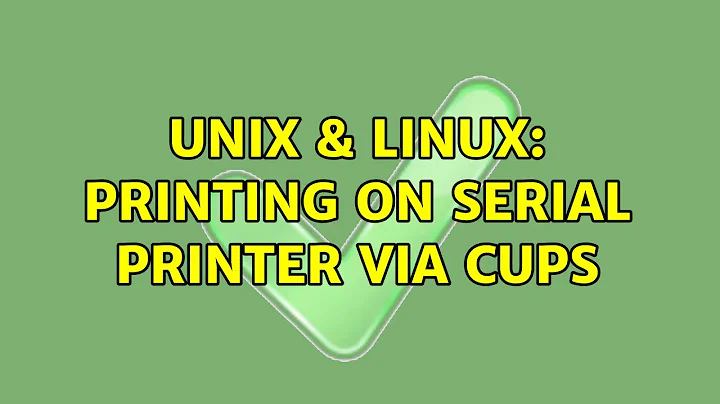 Unix & Linux: Printing on serial printer via cups (2 Solutions!!)