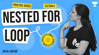 PRACTICE SERIES | SESSION 9 | QUESTIONS | NESTED FOR LOOP |  ICSE  | Anjali Ma'am