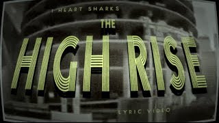 I Heart Sharks - The High Rise (Lyric Video)