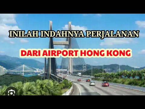 INDAHNYA VIEW DI PERJALANAN DARI AIRPORT HONG KONG  || AIRPORT HONG KONG