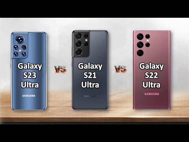 Samsung Galaxy S23 Ultra VS Galaxy S22 Ultra VS Galaxy S21 Ultra