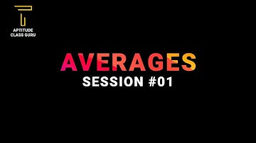 Averages Session 01 |  Basics and Shortcuts for Placement Tests, Job Interviews & Government Exams |
