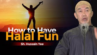 How to Have Halal Fun | Sh. Hussain Yee