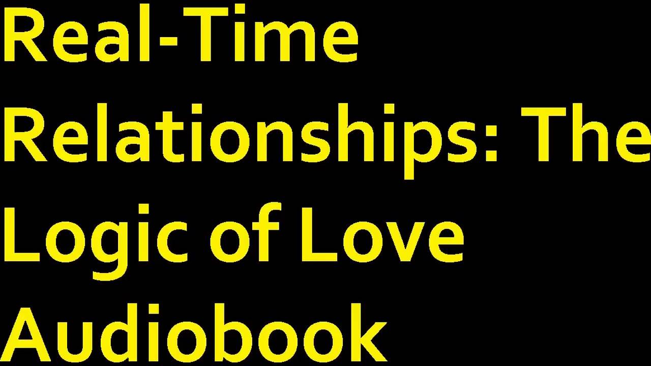 Real Time Relationships: The Logic of Love Audiobook