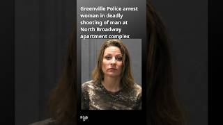 Greenville Police arrest woman for fatal shooting of man at North Broadway apartment complex