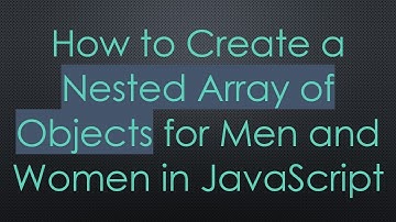 How to Create a Nested Array of Objects for Men and Women in JavaScript