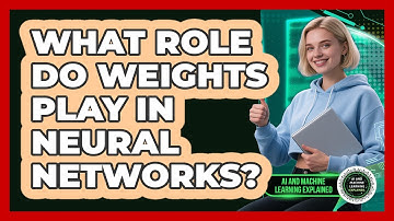 What Role Do Weights Play In Neural Networks? - AI and Machine Learning Explained