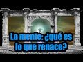 Karma, renacimiento y mente - La mente: ¿qué es lo que renace?