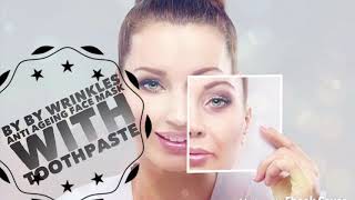 Bye bye wrinkles with toothpaste