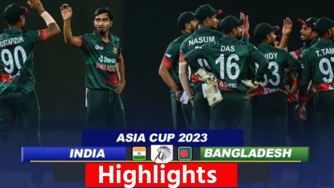 India vs Bangladesh Highlights 2023 IND vs BAN Asia Cup Super 4 Match Highlights Today Highlights
