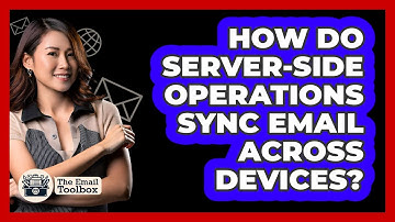 How Do Server-side Operations Sync Email Across Devices? - TheEmailToolbox.com