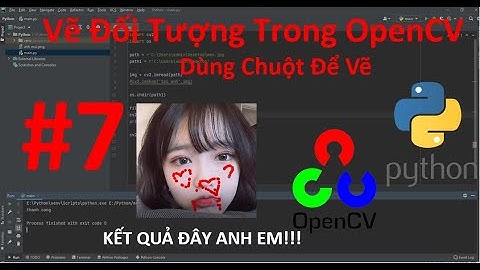 Dùng CHUỘT Vẽ Đối tượng trong OpenCV Python - Bài 7