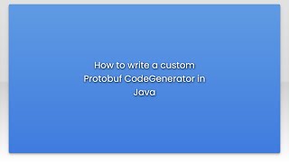 How to write a custom Protobuf CodeGenerator in Java