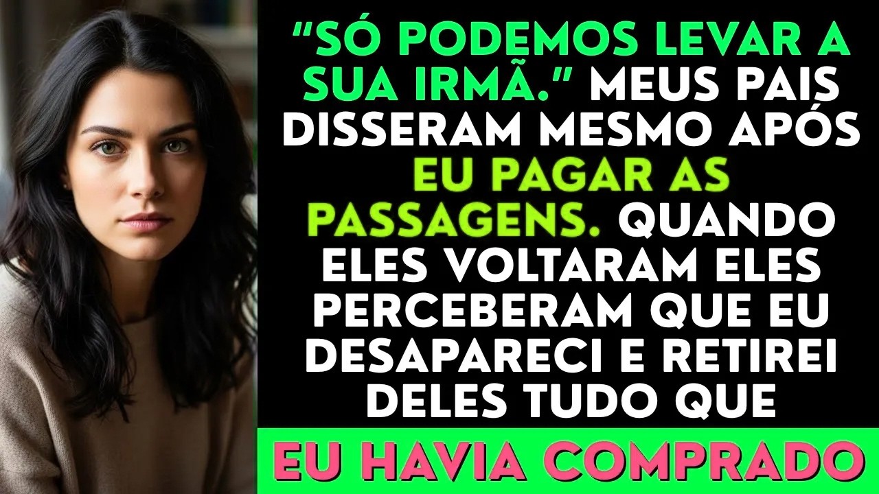 “Só podemos levar sua irmã”, disseram meus pais mesmo após eu pagar as passagens…