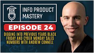 Info Product Mastery: Episode 24 | Black Friday and Cyber Monday sales numbers with Andrew Connell