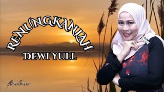 RENUNGKANLAH - Dewi Yull ( lirik)