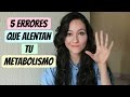 5 errores que ALENTAN tu METABOLISMO