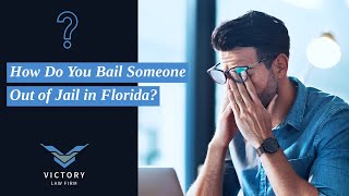 How Do You Bail Someone Out of Jail in Florida? | Watch Victory Law Firm P.A. Explain