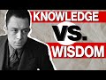The difference between knowledge and wisdom  albert camus