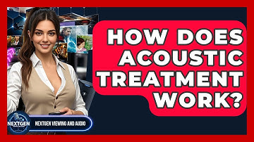 How Does Acoustic Treatment Work? - NextGen Viewing and Audio