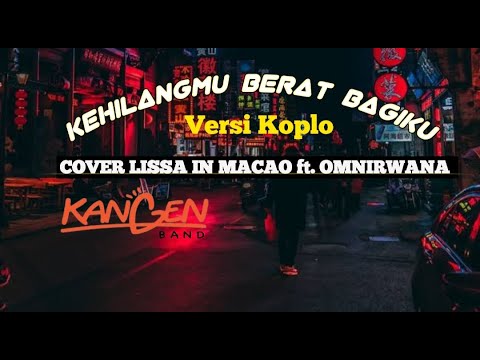 KEHILANGANMU BERAT BAGIKU VERSI KOPLO-LISSA IN MACAO ft. OM NIRWANA