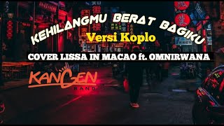 KEHILANGANMU BERAT BAGIKU VERSI KOPLO-LISSA IN MACAO ft. OM NIRWANA