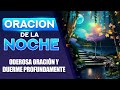 😴ORACION DE LA NOCHE 🌜 Escucha esta Poderosa Oración y Duerme Profundamente ☪