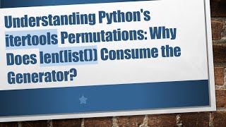 Understanding Python's itertools Permutations: Why Does len(list()) Consume the Generator?