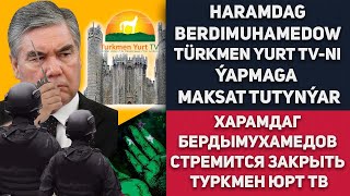 Turkmenistan: Haramdag Berdymuhamedow Türkmen Yurt TV-ni Ýapmaga  Maksat Tutynýar